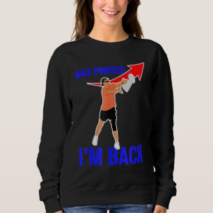 Sweatshirt Prix du gaz Mèmes Pompe à gaz Je suis de retour dr