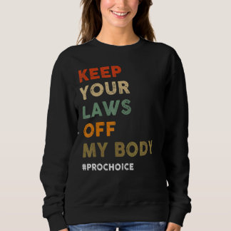 Sweatshirt Pro Choice Gardez Vos Lois Hors De Mon Corps Pro C