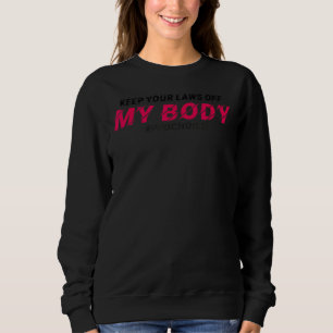 Sweatshirt Pro Choice Gardez Vos Lois Hors De Mon Corps Pro C