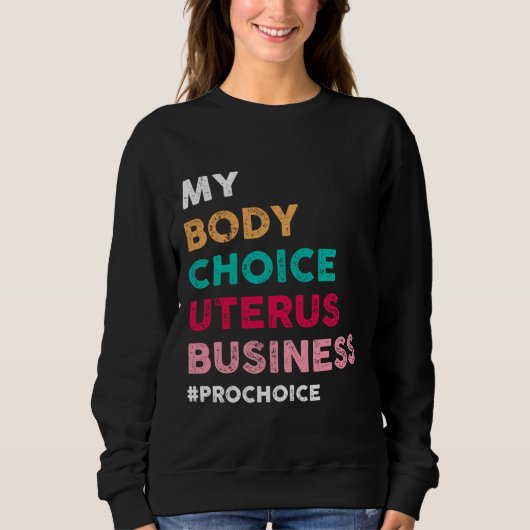 Sweatshirt Pro Choice My Body Choice Uterus Business - Pro-Ch (Devant)