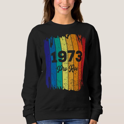 Sweatshirt Pro Roe 1973 Pro Choice Droits des femmes Feminism (Devant)