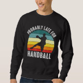 Sweatshirt Probablement En Retard Pour Le Thème Handball (Devant)