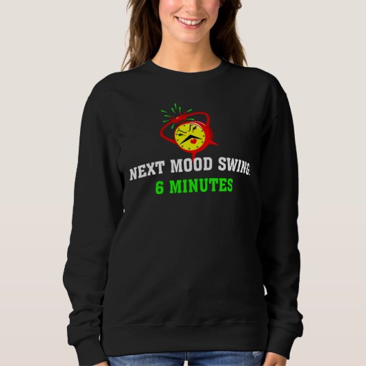 Sweatshirt Prochaine Swing D'Humeur : 6 Minutes T-Shirt (Devant)