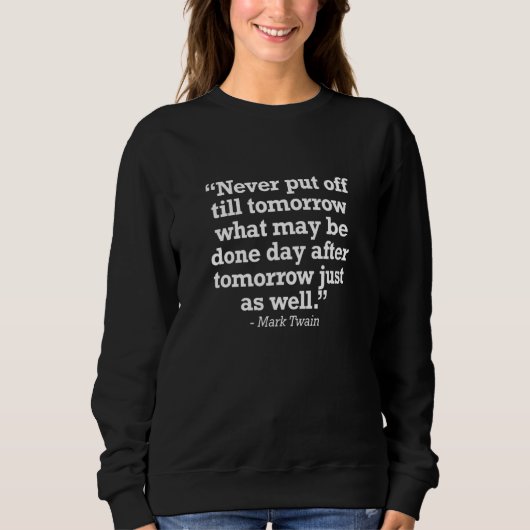 Sweatshirt Procrastination Joke Mark Twain Quote (Devant)