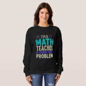 Sweatshirt Prof de maths Je suis prof de maths bien sûr j'ai (Devant entier)