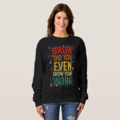 Sweatshirt Prof de maths Nerd étudiant Sarcasme pour professe (Devant entier)