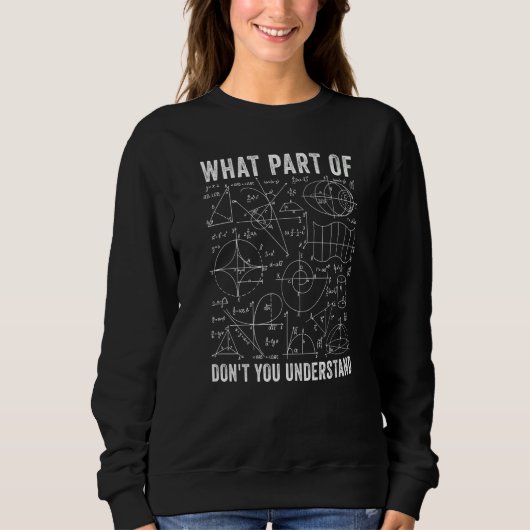 Sweatshirt Prof de maths Quelle partie de ne comprenez-vous p (Devant)