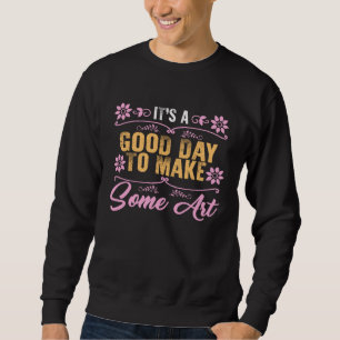 Sweatshirt Professeur d'art Artiste C'est une bonne journée p