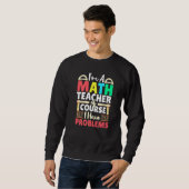 Sweatshirt Professeur De Mathématiques Bien Sûr J'Ai Des Prob (Devant entier)