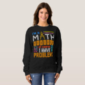 Sweatshirt Professeur de mathématiques J'ai des problèmes Ens (Devant entier)
