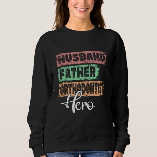 Sweatshirt Profession dad hero father Orthodontist (Devant)