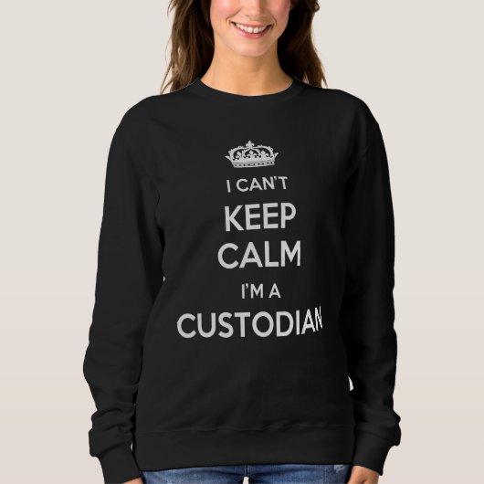 Sweatshirt Profession - I Can't Keep Calm I'm A Custodian (Devant)