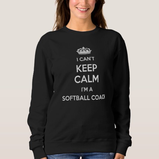 Sweatshirt Profession - I Can't Keep Calm I'm A Softball Coac (Devant)