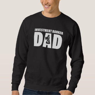 Sweatshirt Profession Job For Men  Investment Banker Dad