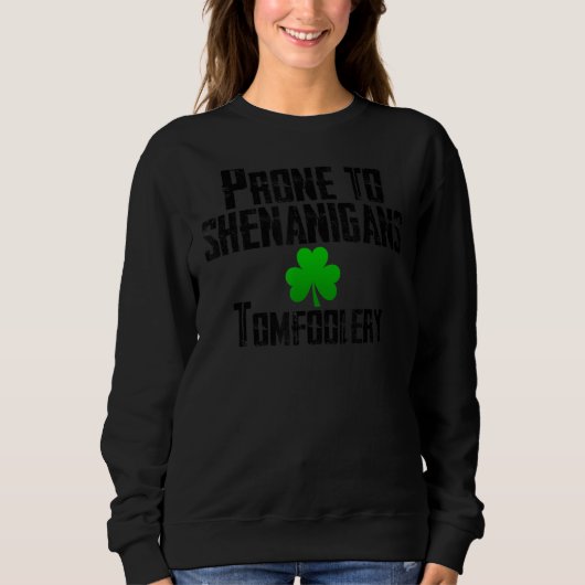 Sweatshirt Prone À Shenanigans Tomfoolery Drôle St Patrick S (Devant)