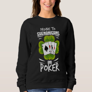 Sweatshirt Prone To Shenanigans And Poker St Patrick Day Outf