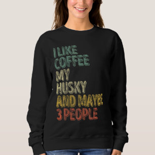 Sweatshirt Propriétaire De Chien J'Aime Café Mon Husky Et Peu
