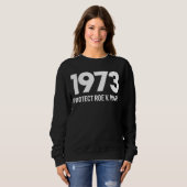 Sweatshirt Protéger Roe V Wade 1973 Pro Choice Droits d'avort (Devant entier)