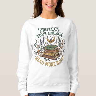 Sweatshirt Protégez Votre Énergie Lire Plus de Livres Botaniq