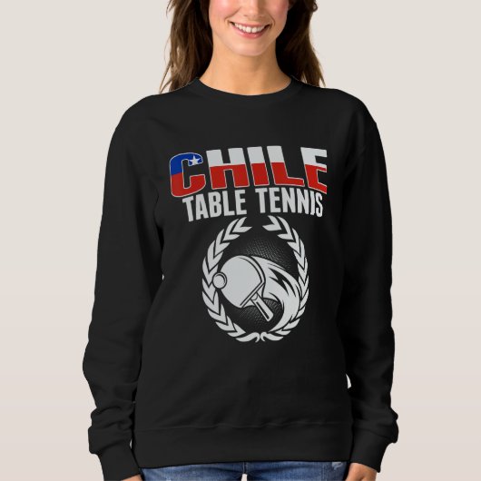 Sweatshirt Proud Chile Table Tennis   Chilean Ping Pong Suppo (Devant)
