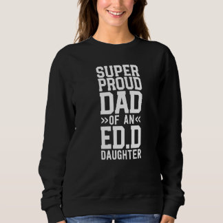Sweatshirt Proud Dad Of An Ed D Daughter Graduation Education