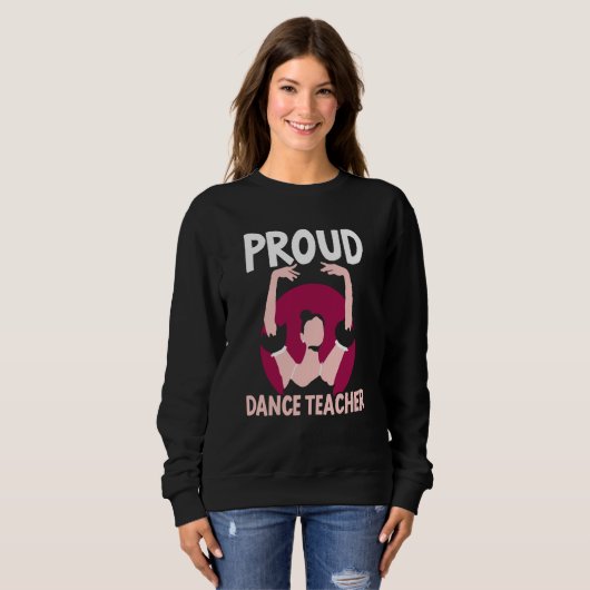 Sweatshirt Proud Dance Teacher Class Dancing Dancer Teach (Devant entier)