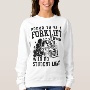 Sweatshirt Proud To Be A Forklift Driver Forklift Operator