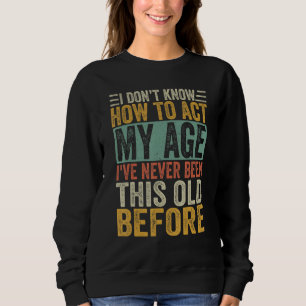 Sweatshirt Proverbes de personnes âgées Je ne sais pas me com