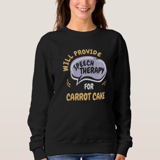Sweatshirt Provide Speech Therapy for Carrot Cake (Devant)