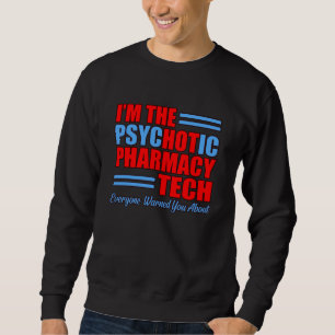 Sweatshirt Psychotique Pharmacie Tech Pharmaciste Technicien