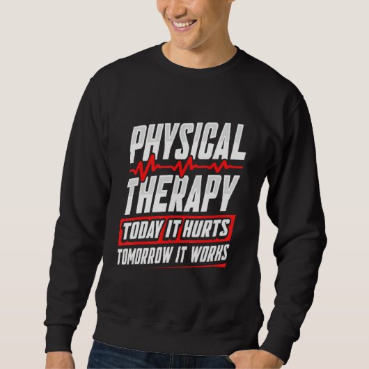 Sweatshirt PT Physical Therapy Today It Hurts Tomorrow It Wor (Devant)