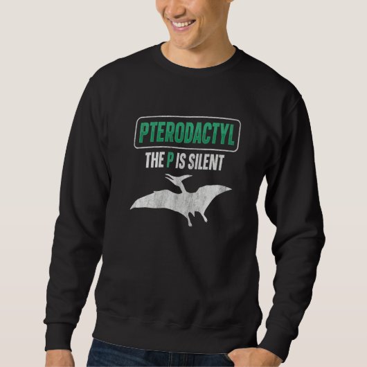 Sweatshirt Pterodactyl  The P Is Silent Quote For A Pterodact (Devant)