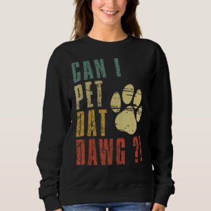 Sweatshirt Puis-Je Animer Dat Dawg Puis-Je Animer Ce Chien ?