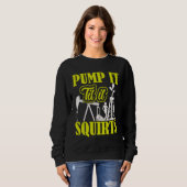 Sweatshirt Pump It Til It Squirts Oilfield Man Oil Worker (Devant entier)