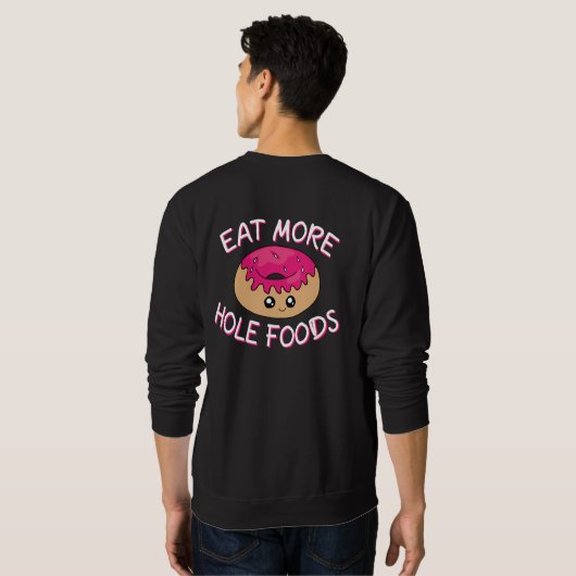 Sweatshirt Pun à tambour - Mangez plus d'aliments à trou (Dos entier)