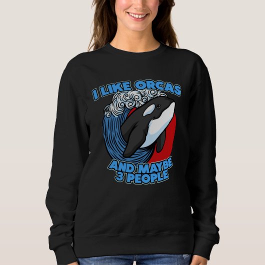 Sweatshirt Pun Orca Whale Graphic I Like Orcas and Maybe 3 Pe (Devant)