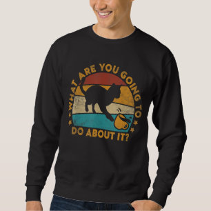 Sweatshirt Qu'allez-vous faire à propos des chats ?