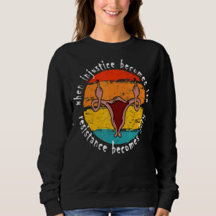 Sweatshirt Quand l'injustice devient Law Pro Choice Pro Roe A