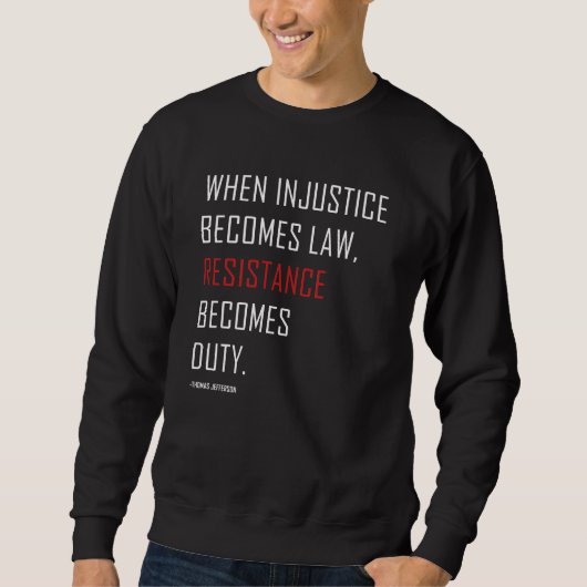 Sweatshirt Quand l'injustice devient loi, la résistance devie (Devant)