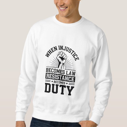 Sweatshirt Quand l'injustice devient loi, la résistance devie (Devant)