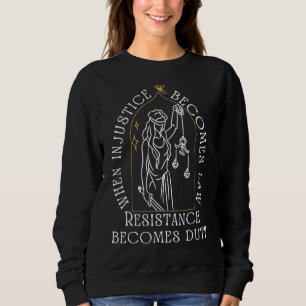 Sweatshirt Quand l'injustice devient loi, la résistance devie