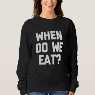 Sweatshirt Quand Mangeons-Nous Drôle Dire Sarcastique Humour