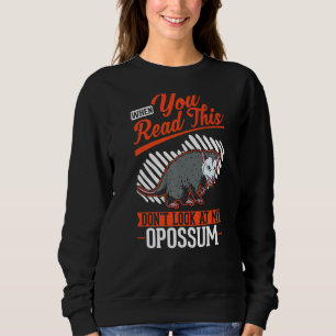 Sweatshirt Quand vous lirez ceci, ne regardez pas mon opossum