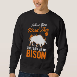 Sweatshirt Quand vous lisez ceci ne regardez pas mon bison Bu