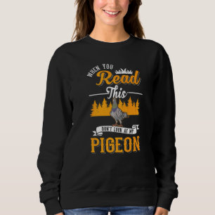 Sweatshirt Quand vous lisez ceci ne regardez pas My Pigeon Do