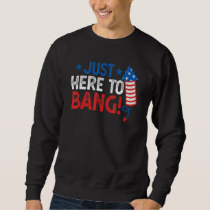 Sweatshirt Quatre Juillet 4 Juillet Je Suis Juste Là Pour Ban