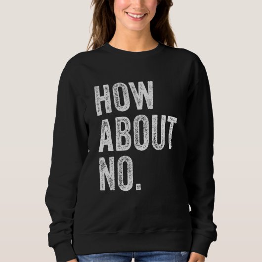 Sweatshirt Que diriez-vous de pas drôle dire Sarcastique Ado (Devant)