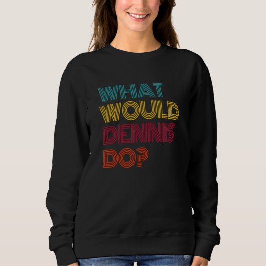 Sweatshirt Que ferait Dennis, j'aime Dennis (Devant)