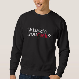 Sweatshirt Que font vous geek ?