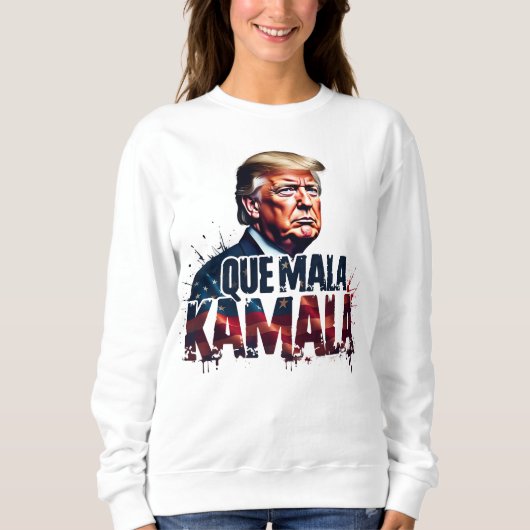 SWEATSHIRT QUE MALA KAMALA TRUMP FUNNY DIT 2024 (Devant)